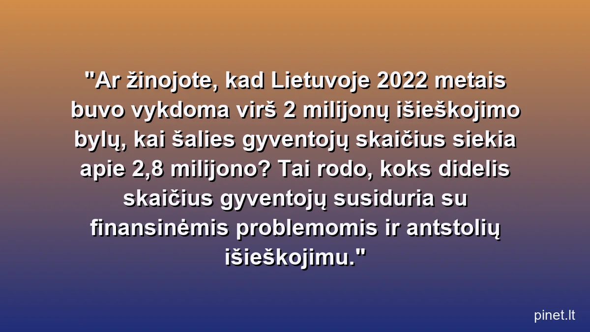 Ar žinojote, kad Lietuvoje 2022 metais buvo vykdoma virš 2 milijonų išieškojimo bylų, kai šalies gyventojų skaičius siekia apie 2,8 milijono? Tai rodo, koks didelis skaičius gyventojų susiduria su finansinėmis problemomis ir antstolių išieškojimu.