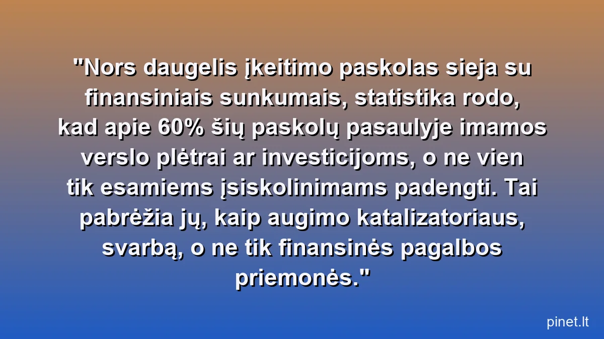 Nors daugelis įkeitimo paskolas sieja su finansiniais sunkumais, statistika rodo, kad apie 60% šių paskolų pasaulyje imamos verslo plėtrai ar investicijoms, o ne vien tik esamiems įsiskolinimams padengti. Tai pabrėžia jų, kaip augimo katalizatoriaus, svarbą, o ne tik finansinės pagalbos priemonės.