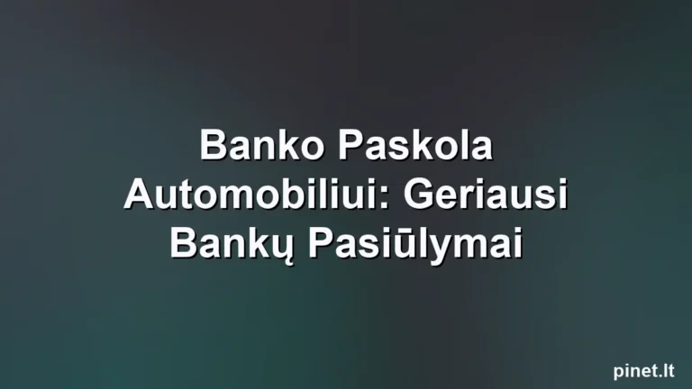 Iliustracija straipsniui: Banko Paskola Automobiliui: Geriausi Bankų Pasiūlymai