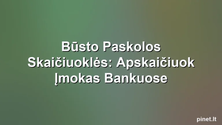 Iliustracija straipsniui: Būsto Paskolos Skaičiuoklės: Apskaičiuok Įmokas Bankuose