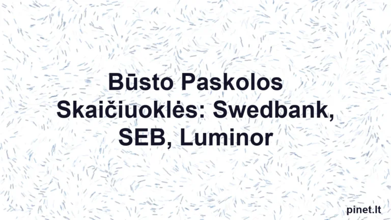 Iliustracija straipsniui: Būsto Paskolos Skaičiuoklės: Swedbank, SEB, Luminor