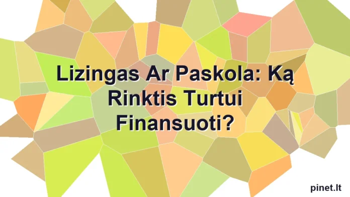 Iliustracija straipsniui: Lizingas Ar Paskola: Ką Rinktis Turtui Finansuoti?