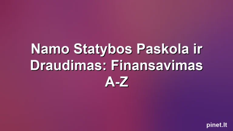 Iliustracija straipsniui: Namo Statybos Paskola ir Draudimas: Finansavimas A-Z