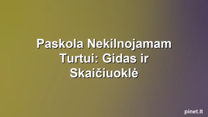 Iliustracija straipsniui: Paskola Nekilnojamam Turtui: Gidas ir Skaičiuoklė