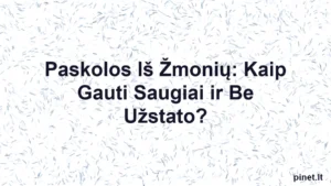 Iliustracija straipsniui: Paskolos Iš Žmonių: Kaip Gauti Saugiai ir Be Užstato?