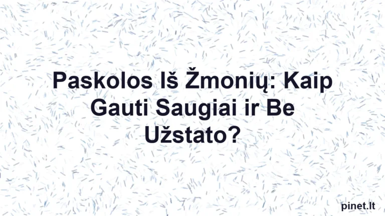 Iliustracija straipsniui: Paskolos Iš Žmonių: Kaip Gauti Saugiai ir Be Užstato?