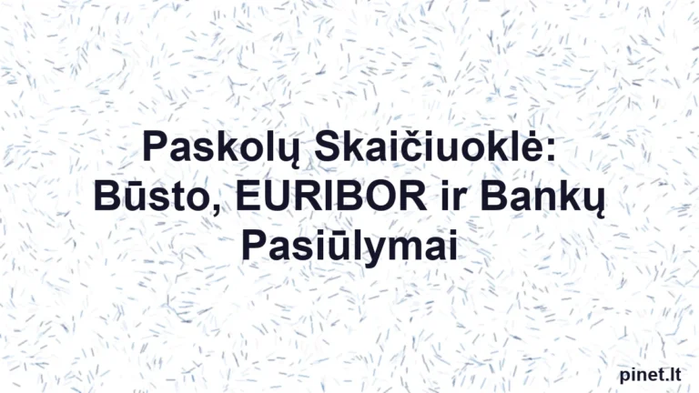 Iliustracija straipsniui: Paskolų Skaičiuoklė: Būsto, EURIBOR ir Bankų Pasiūlymai