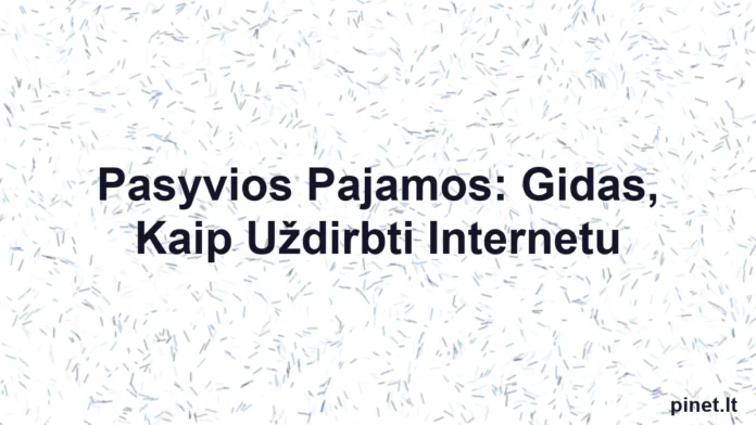 Iliustracija straipsniui: Pasyvios Pajamos: Gidas, Kaip Uždirbti Internetu