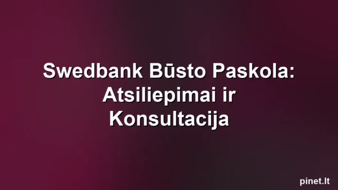 Iliustracija straipsniui: Swedbank Būsto Paskola: Atsiliepimai ir Konsultacija